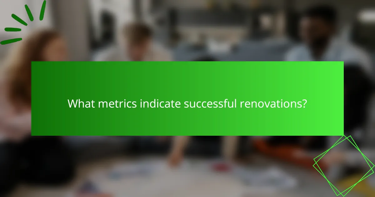 What metrics indicate successful renovations?