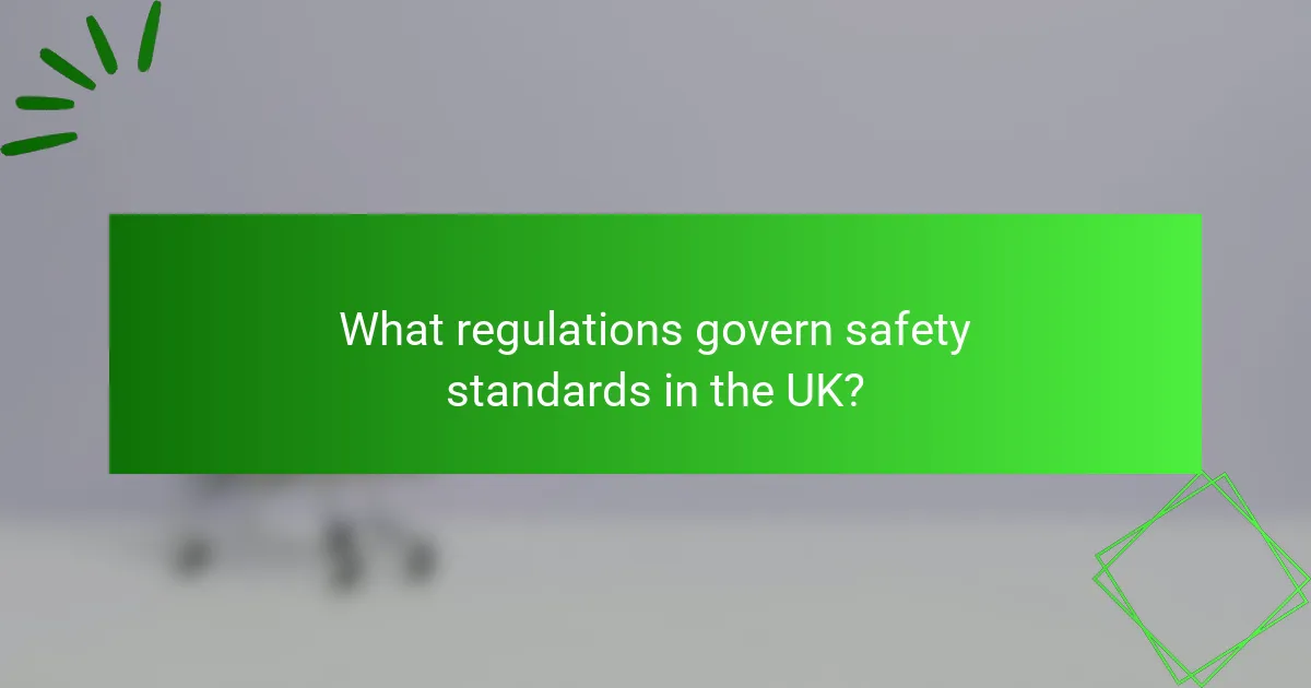What regulations govern safety standards in the UK?