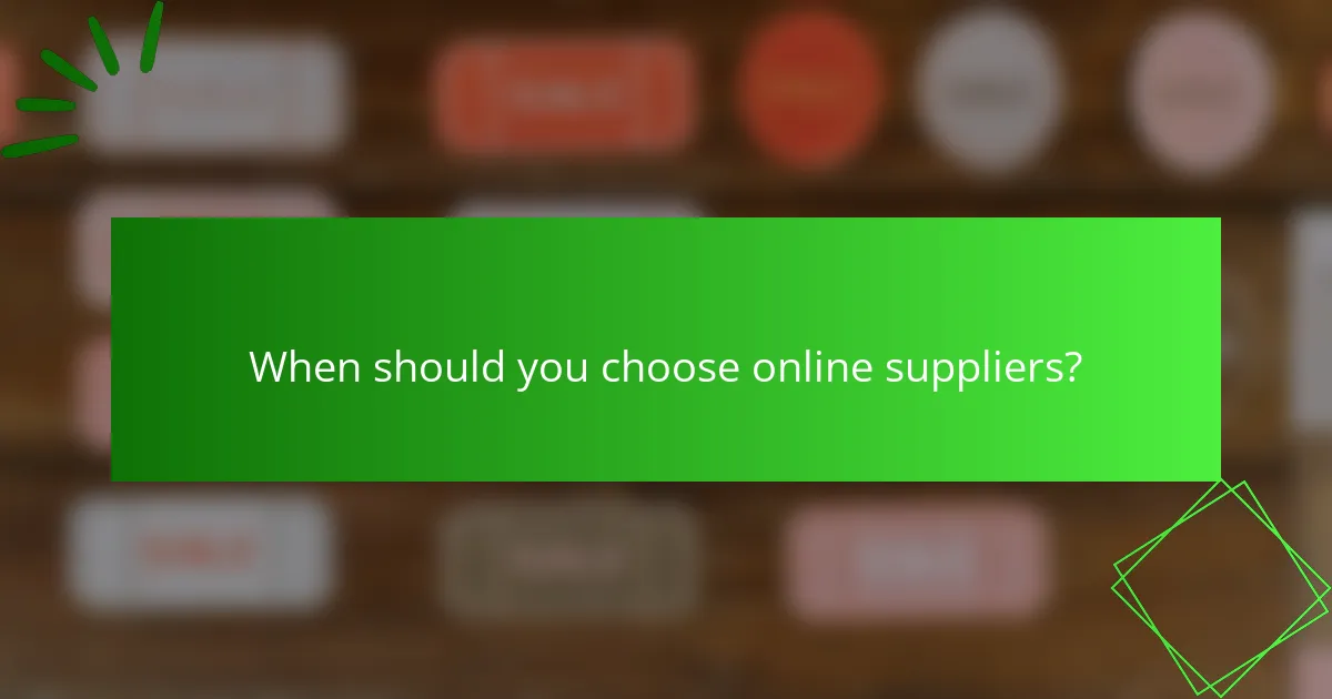 When should you choose online suppliers?