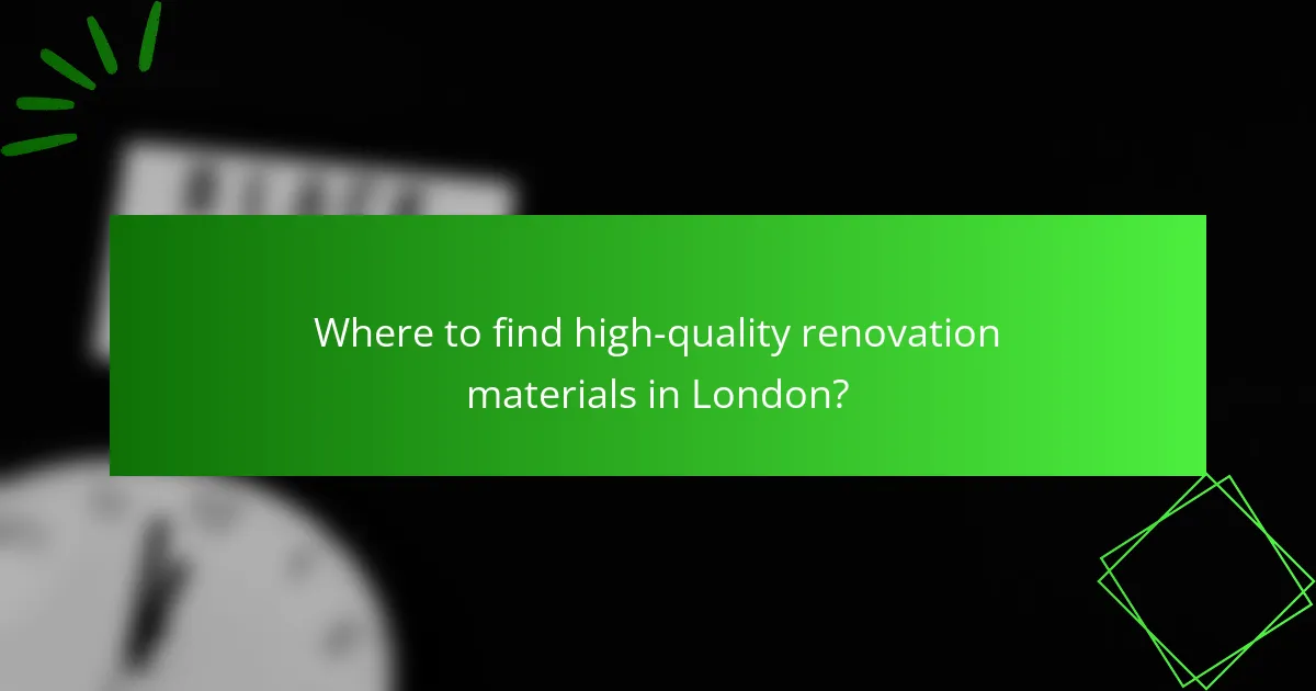 Where to find high-quality renovation materials in London?